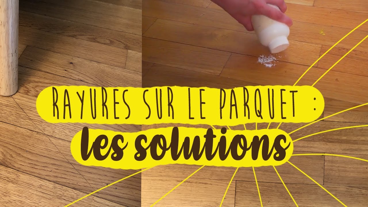 PARQUET RAYÉ : DES SOLUTIONS EFFICACES ET 100% NATURELLES