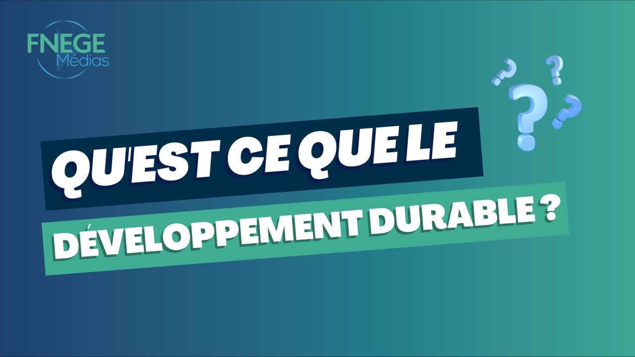 Qu'est ce que le Développement Durable ?
